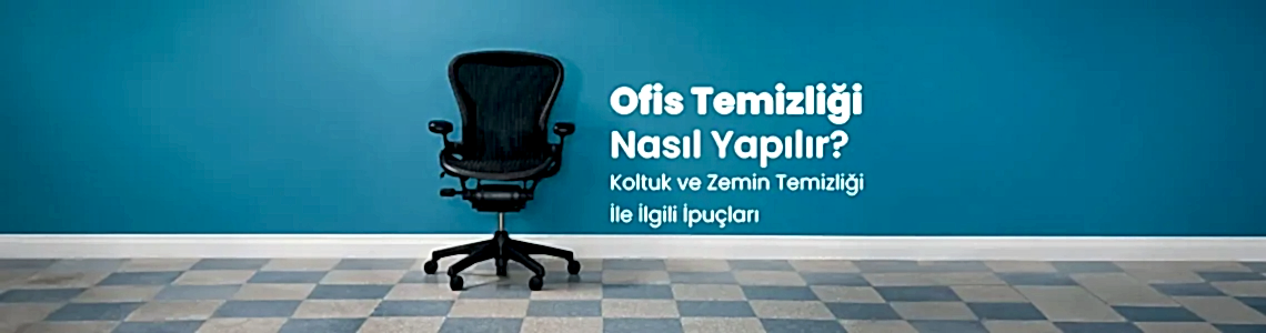 Ofis Temizliği Nasıl Yapılır? Koltuk ve Zemin Temizliği İle İlgili İpuçları Ofis Temizliği Nasıl Yapılır? Koltuk ve Zemin Temizliği İle İlgili İpuçları
